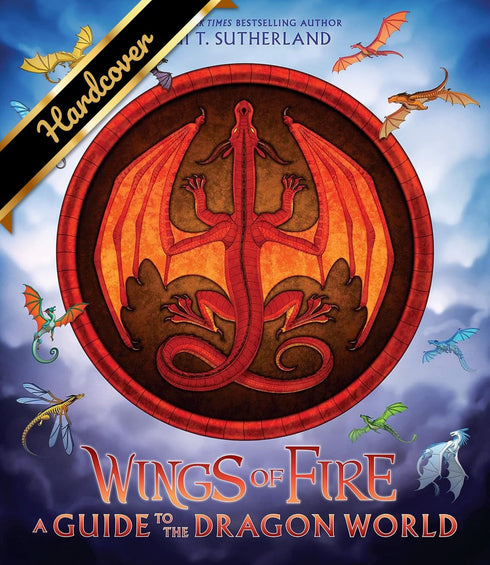 WINGS OF FIRE: A GUIDE TO THE DRAGON WORLD - SUTHERLAND. TUI T ; ANG. JOY